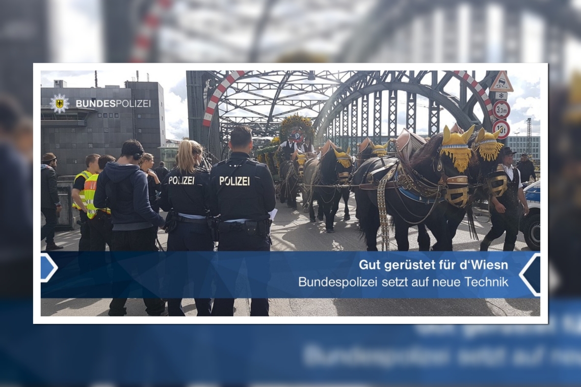 Gut gerüstet für d'Wiesn - Bundespolizei setzt auf neue Technik